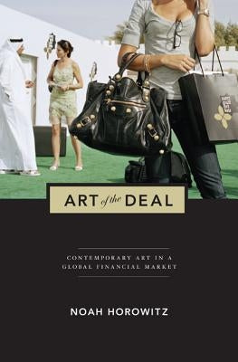 Art of the Deal: Contemporary Art in a Global Financial Market Paperback Princeton University Press