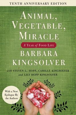 Animal, Vegetable, Miracle - Tenth Anniversary Edition: A Year of Food Life Paperback Harper Perennial
