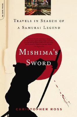 Mishima's Sword: Travels in Search of a Samurai Legend Paperback Da Capo Press