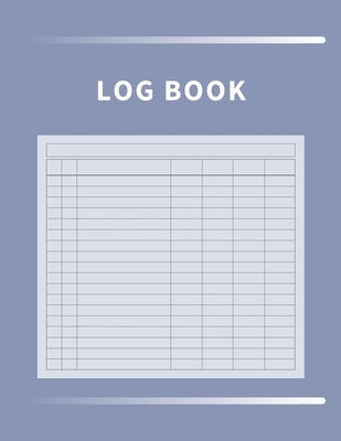 Log Book: Multipurpose with 7 Customizable Columns to Track Daily Activity, Time, Inventory and Equipment, Income and Expenses, Paperback Zara Roberts
