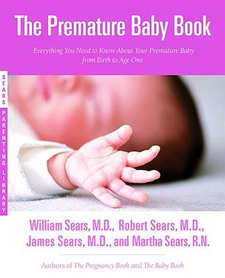 The Premature Baby Book: Everything You Need to Know about Your Premature Baby from Birth to Age One Paperback Little, Brown Spark