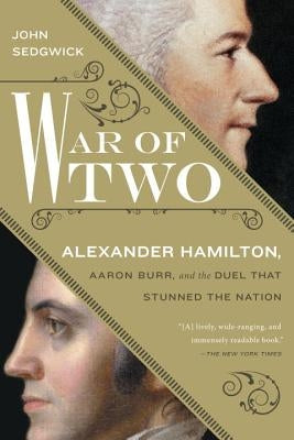 War of Two: Alexander Hamilton, Aaron Burr, and the Duel That Stunned the Nation Paperback Berkley Books
