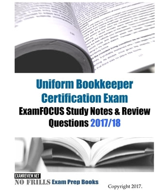 Uniform Bookkeeper Certification Exam ExamFOCUS Study Notes & Review Questions 2017/18 Paperback Createspace Independent Publishing Platform