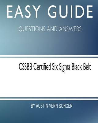 Easy Guide: Cssbb Certified Six SIGMA Black Belt: Questions and Answers Paperback Createspace Independent Publishing Platform