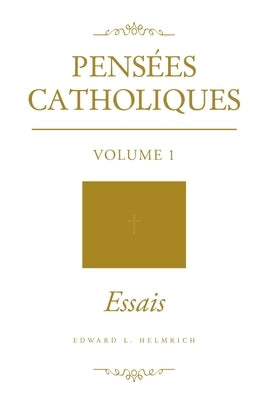 Pensées Catholiques: Volume 1 - Essais Paperback Brilliant Books Literary