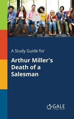 A Study Guide for Arthur Miller's Death of a Salesman Paperback Gale, Study Guides