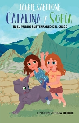 Catalina Y Sofía En El Mundo Subterráneo del Cusco by Saettone, Jackie