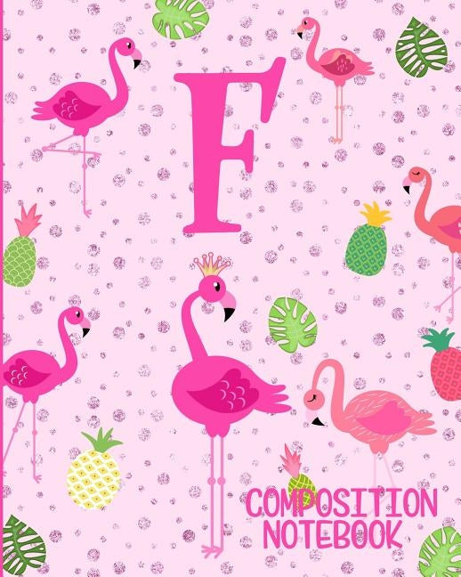 Composition Notebook F: Pink Flamingo Initial F Composition Wide Ruled Notebook Paperback Independently Published