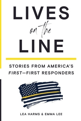 Lives on the Line: Stories from America's First-First Responders Paperback Lea Harms