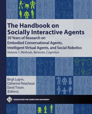 The Handbook on Socially Interactive Agents: 20 Years of Research on Embodied Conversational Agents, Intelligent Virtual Agents, and Social Robotics V Paperback ACM Books