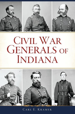 Civil War Generals of Indiana Paperback History Press