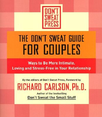 The Don't Sweat Guide for Couples: Ways to Be More Intimate, Loving and Stress-Free in Your Relationship Paperback Hachette Books