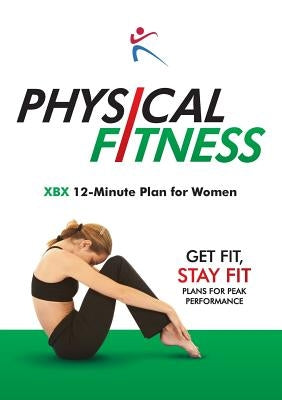 Physical Fitness: XBX 12-Minute Plan for Women by Bx Plans
