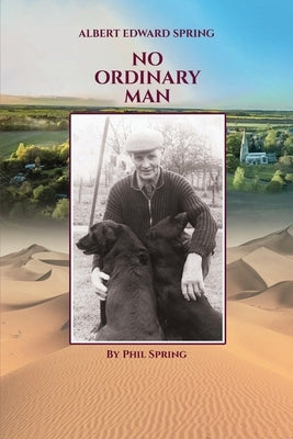 Albert Edward Spring: No Ordinary Man Paperback Maple Publishers