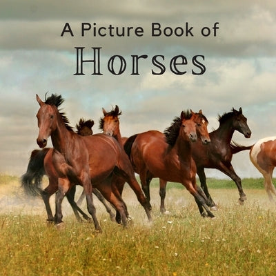 A Picture Book of Horses: A Beautiful Picture Book for Seniors With Alzheimer's or Dementia. A Great Gift for Horse Lovers! Paperback Independently Published