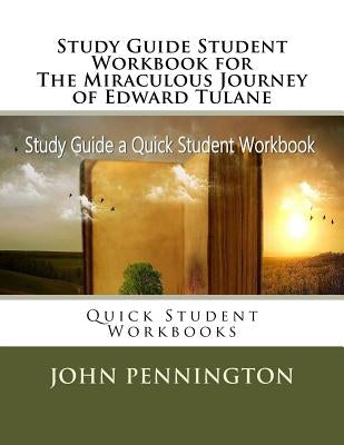 Study Guide Student Workbook for The Miraculous Journey of Edward Tulane: Quick Student Workbooks Paperback Createspace Independent Publishing Platform