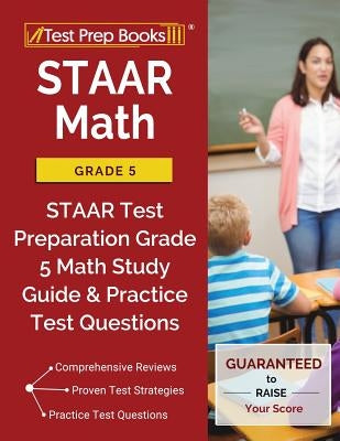 STAAR Math Grade 5: STAAR Test Preparation Grade 5 Math Study Guide & Practice Test Questions Paperback Test Prep Books