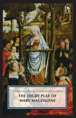 The Digby Play of Mary Magdalene: A Broadview Anthology of British Literature Edition Paperback Broadview Press Inc