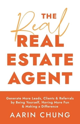 The Real Real Estate Agent: Generate More Leads, Clients, and Referrals by Being Yourself, Having More Fun, and Making a Difference Paperback Houndstooth Press
