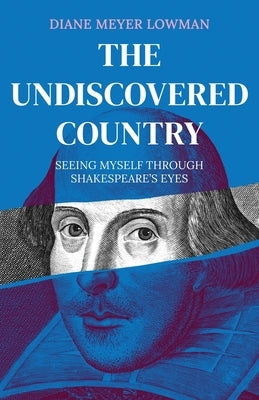 The Undiscovered Country: Seeing Myself Through Shakespeare's Eyes Paperback Atmosphere Press
