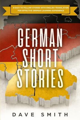 German Short Stories: 8 Easy to Follow Stories with English Translation For Effective German Learning Experience Paperback Guy Saloniki