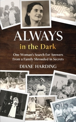 Always in the Dark: One Woman's Search for Answers from a Family Shrouded in Secrets Paperback Blkdog Publishing