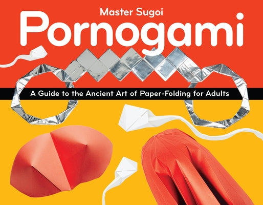 Pornogami: A Guide to the Ancient Art of Paper-Folding for Adults Paperback Green Candy Press