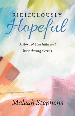 Ridiculously Hopeful: A Story of Bold Faith and Hope During a Crisis Paperback WestBow Press