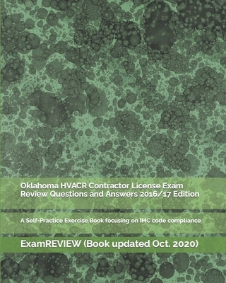 Oklahoma HVACR Contractor License Exam Review Questions and Answers 2016/17 Edition: A Self-Practice Exercise Book focusing on IMC code compliance Paperback Createspace Independent Publishing Platform