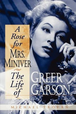 A Rose for Mrs. Miniver: The Life of Greer Garson Paperback University Press of Kentucky