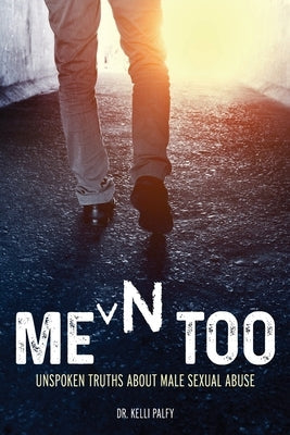 Men Too: Unspoken Truths About Male Sexual Abuse Paperback Peaks and Valleys Publishing