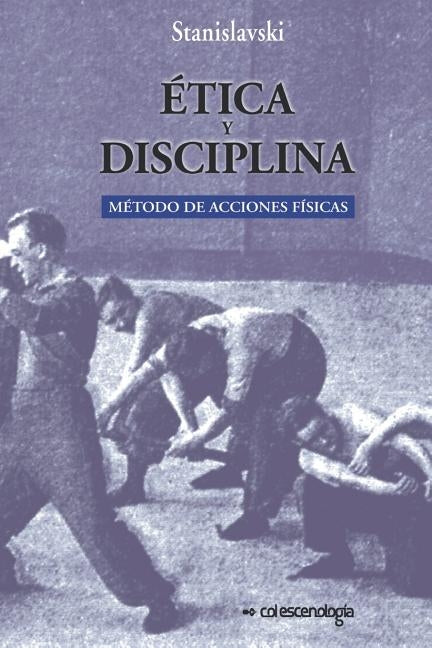Etica y disciplina.: Metodo de acciones fisicas by Stanislavski, K.