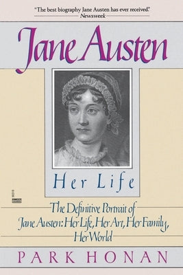 Jane Austen: Her Life: The Definitive Portrait of Jane Austen: Her Life, Her Art, Her Family, Her World Paperback Ballantine Books
