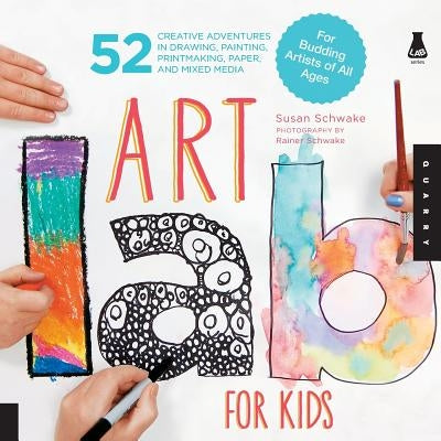 Art Lab for Kids: 52 Creative Adventures in Drawing, Painting, Printmaking, Paper, and Mixed Media-For Budding Artists of All Ages Paperback Quarry Books