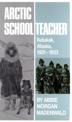 Arctic Schoolteacher, 59: Kulukak, Alaska, 1931-1933 Paperback University of Oklahoma Press