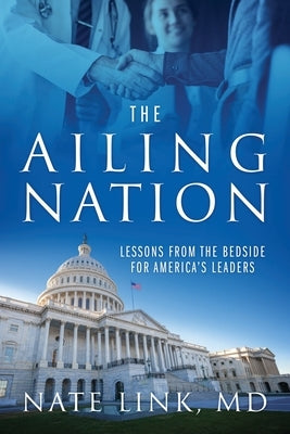 The Ailing Nation: Lessons From the Bedside for America's Leaders Paperback Outskirts Press