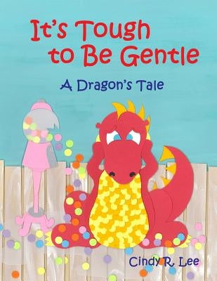 It's Tough to Be Gentle: A Dragon's Tale Paperback Createspace Independent Publishing Platform