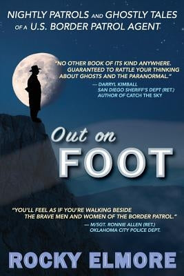 Out on Foot: Nightly Patrols and Ghostly Tales of a U.S. Border Patrol Agent Paperback Duffin Creative