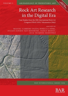 Rock Art Research in the Digital Era: Case Studies from the 20th International Rock Art Congress IFRAO 2018, Valcamonica (Italy) Paperback British Archaeological Reports (Oxford) Ltd