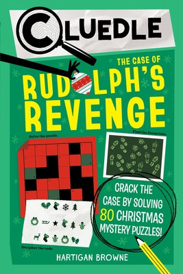 Cluedle: The Case of Rudolph's Revenge (Book 4): Crack the Case by Solving 80 Christmas Mystery Puzzles by Browne, Hartigan