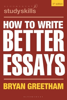 How to Write Better Essays Paperback Bloomsbury Academic
