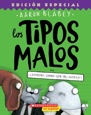 Los Tipos Malos En ¡¿Ustedes-Creen-Que-Él-Saurio?! (the Bad Guys in Do-You-Think-He-Saurus?!): Volume 7 by Blabey, Aaron
