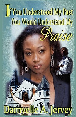 If You Understood My Past, You Would Understand My Praise Paperback Incredible One Enterprises Publications