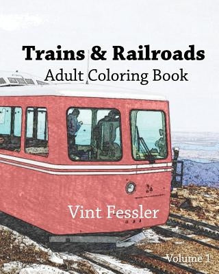 Trains & Railroads: Adult Coloring Book, Volume 1: Train and Railroad Sketches for Coloring Paperback Createspace Independent Publishing Platform