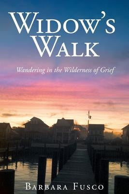 Widow's Walk: Wandering in the Wilderness of Grief Paperback Christian Faith Publishing, Inc.