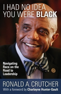 I Had No Idea You Were Black: Navigating Race on the Road to Leadership Paperback Clyde Hill Publishing