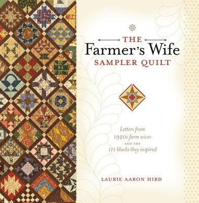 The Farmer's Wife Sampler Quilt: Letters from 1920s Farm Wives and the 111 Blocks They Inspired Interweave Press