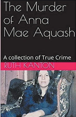 The Murder of Anna Mae Aquash by Kanton, Ruth