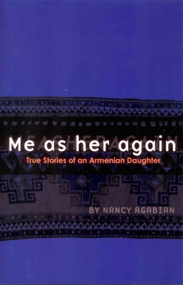 Me as Her Again: True Stories of an Armenian Daughter Paperback Aunt Lute Books
