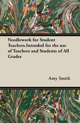 Needlework for Student Teachers.Intended for the use of Teachers and Students of All Grades Paperback Pomona Press